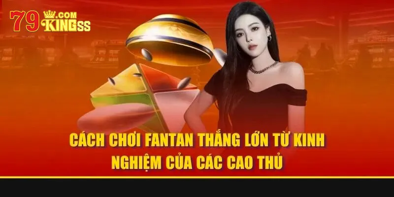 Chia sẻ tips chơi game bài Fantan hiệu quả cho newbie