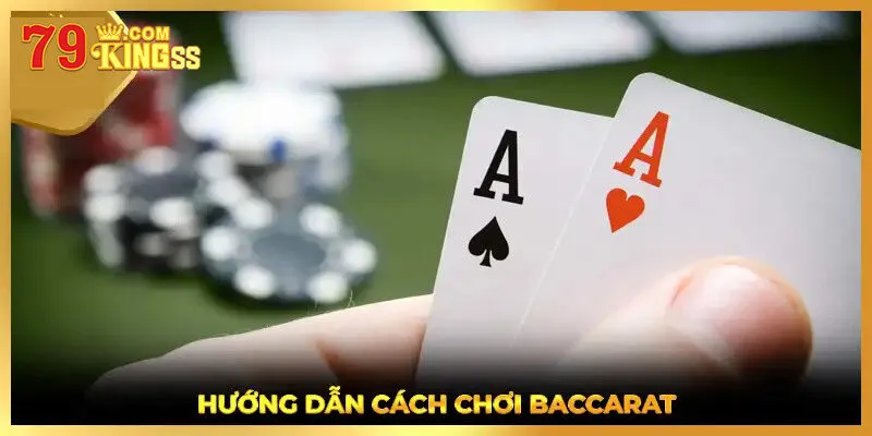 Cách chơi bài baccarat chuẩn cho tân hội viên