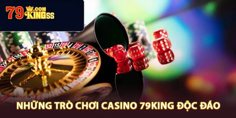 Khám phá siêu phẩm nên trải nghiệm tại casino 79king