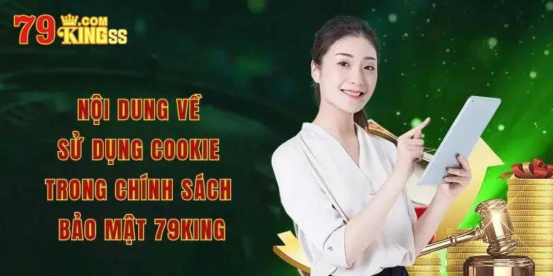 Một số quy định chính sách Cookie 79king bạn cần biết